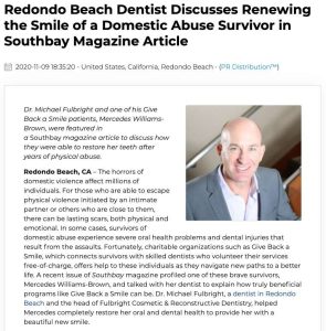 Redondo Beach dentist Michael Fulbright, DDS was recently featured in Southbay magazine to discuss providing a free full mouth reconstruction procedure to a survivor of domestic abuse.